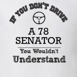 If You Dont Drive A 78 Senator You Wouldn?T Understand Faded Look T Sh