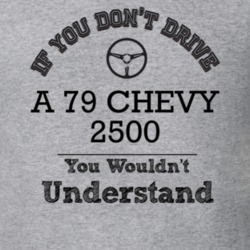 If You Dont Drive A 79 Chevy 2500 You Wouldn?T Understand Faded Look T