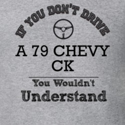 If You Dont Drive A 79 Chevy Ck You Wouldn?T Understand Faded Look T S