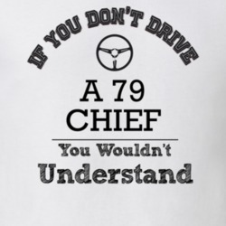 If You Dont Drive A 79 Chief You Wouldn?T Understand Faded Look T Shir