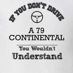 If You Dont Drive A 79 Continental You Wouldn?T Understand Faded Look 