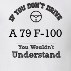 If You Dont Drive A 79 F-100 You Wouldn?T Understand Faded Look T Shir