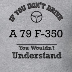 If You Dont Drive A 79 F-350 You Wouldn?T Understand Faded Look T Shir