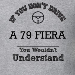 If You Dont Drive A 79 Fiera You Wouldn?T Understand Faded Look T Shir