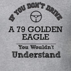 If You Dont Drive A 79 Golden Eagle You Wouldn?T Understand Faded Look