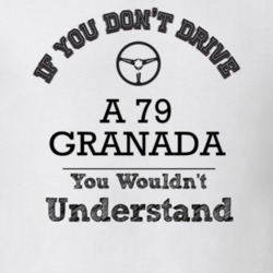 If You Dont Drive A 79 Granada You Wouldn?T Understand Faded Look T Sh