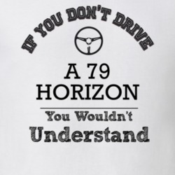If You Dont Drive A 79 Horizon You Wouldn?T Understand Faded Look T Sh