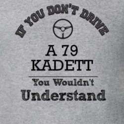If You Dont Drive A 79 Kadett You Wouldn?T Understand Faded Look T Shi