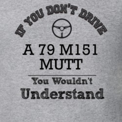 If You Dont Drive A 79 M151 Mutt You Wouldn?T Understand Faded Look T 