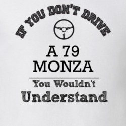 If You Dont Drive A 79 Monza You Wouldn?T Understand Faded Look T Shir