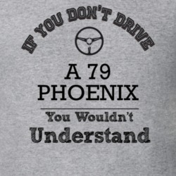 If You Dont Drive A 79 Phoenix You Wouldn?T Understand Faded Look T Sh