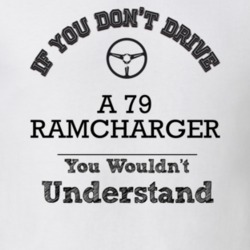 If You Dont Drive A 79 Ramcharger You Wouldn?T Understand Faded Look T