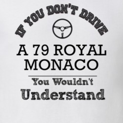 If You Dont Drive A 79 Royal Monaco You Wouldn?T Understand Faded Look
