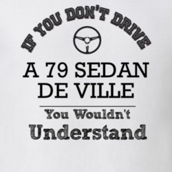If You Dont Drive A 79 Sedan De Ville You Wouldn?T Understand Faded Lo