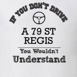 If You Dont Drive A 79 St Regis You Wouldn?T Understand Faded Look T S