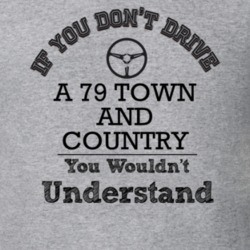 If You Dont Drive A 79 Town And Country You Wouldn?T Understand Faded 