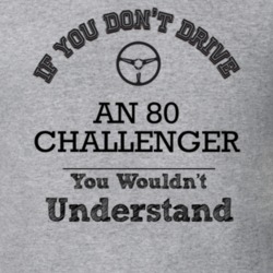If You Dont Drive An 80 Challenger You Wouldn?T Understand Faded Look 