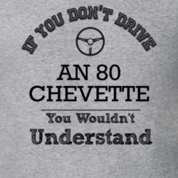 If You Dont Drive An 80 Chevette You Wouldn?T Understand Faded Look T 