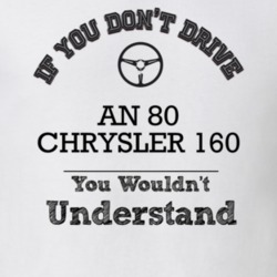 If You Dont Drive An 80 Chrysler 160 You Wouldn?T Understand Faded Loo