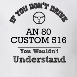 If You Dont Drive An 80 Custom 516 You Wouldn?T Understand Faded Look 