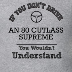 If You Dont Drive An 80 Cutlass Supreme You Wouldn?T Understand Faded 