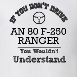 If You Dont Drive An 80 F-250 Ranger You Wouldn?T Understand Faded Loo