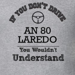 If You Dont Drive An 80 Laredo You Wouldn?T Understand Faded Look T Sh