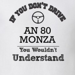 If You Dont Drive An 80 Monza You Wouldn?T Understand Faded Look T Shi