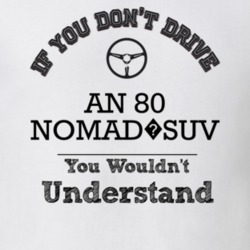 If You Dont Drive An 80 Nomad?suv You Wouldn?T Understand Faded Look T