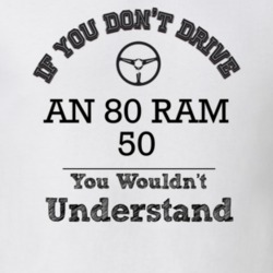 If You Dont Drive An 80 Ram 50 You Wouldn?T Understand Faded Look T Sh