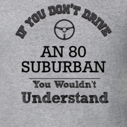 If You Dont Drive An 80 Suburban You Wouldn?T Understand Faded Look T 
