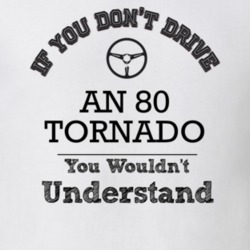 If You Dont Drive An 80 Tornado You Wouldn?T Understand Faded Look T S