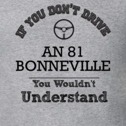 If You Dont Drive An 81 Bonneville You Wouldn?T Understand Faded Look 