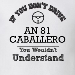 If You Dont Drive An 81 Caballero You Wouldn?T Understand Faded Look T