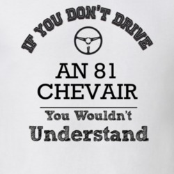 If You Dont Drive An 81 Chevair You Wouldn?T Understand Faded Look T S