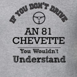 If You Dont Drive An 81 Chevette You Wouldn?T Understand Faded Look T 