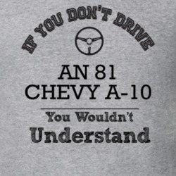 If You Dont Drive An 81 Chevy A-10 You Wouldn?T Understand Faded Look 
