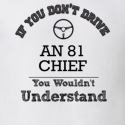 If You Dont Drive An 81 Chief You Wouldn?T Understand Faded Look T Shi