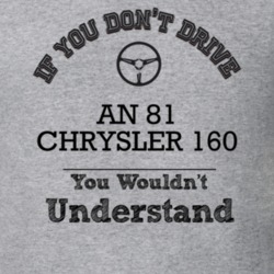 If You Dont Drive An 81 Chrysler 160 You Wouldn?T Understand Faded Loo