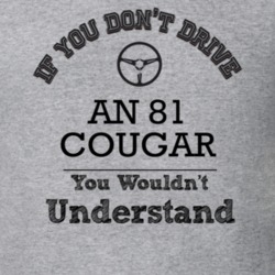 If You Dont Drive An 81 Cougar You Wouldn?T Understand Faded Look T Sh