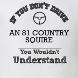 If You Dont Drive An 81 Country Squire You Wouldn?T Understand Faded L