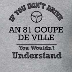 If You Dont Drive An 81 Coupe De Ville You Wouldn?T Understand Faded L