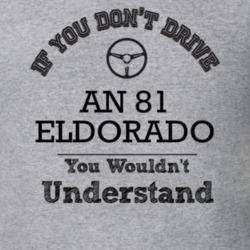 If You Dont Drive An 81 Eldorado You Wouldn?T Understand Faded Look T 