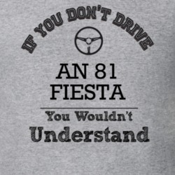 If You Dont Drive An 81 Fiesta You Wouldn?T Understand Faded Look T Sh