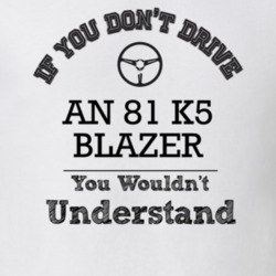 If You Dont Drive An 81 K5 Blazer You Wouldn?T Understand Faded Look T
