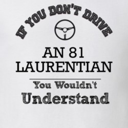 If You Dont Drive An 81 Laurentian You Wouldn?T Understand Faded Look 