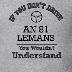 If You Dont Drive An 81 Lemans You Wouldn?T Understand Faded Look T Sh