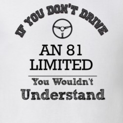 If You Dont Drive An 81 Limited You Wouldn?T Understand Faded Look T S