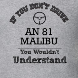 If You Dont Drive An 81 Malibu You Wouldn?T Understand Faded Look T Sh