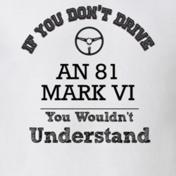 If You Dont Drive An 81 Mark Vi You Wouldn?T Understand Faded Look T S